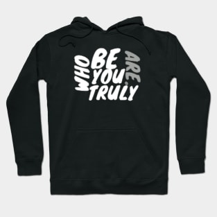 Be who you truly are . Hoodie